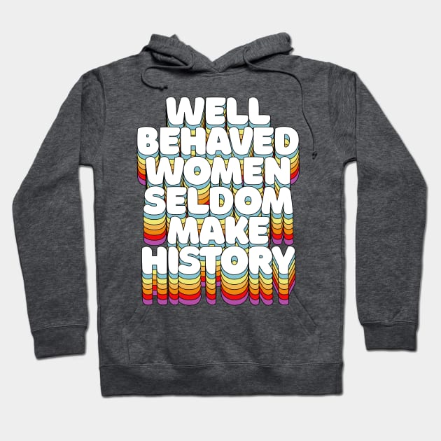 Well-behaved women seldom make history / / Feminist Typography Hoodie by DankFutura